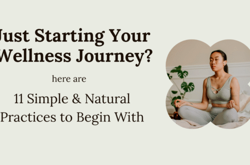 Just Starting Your Wellness Journey? 11 Simple & Natural Practices to Begin With